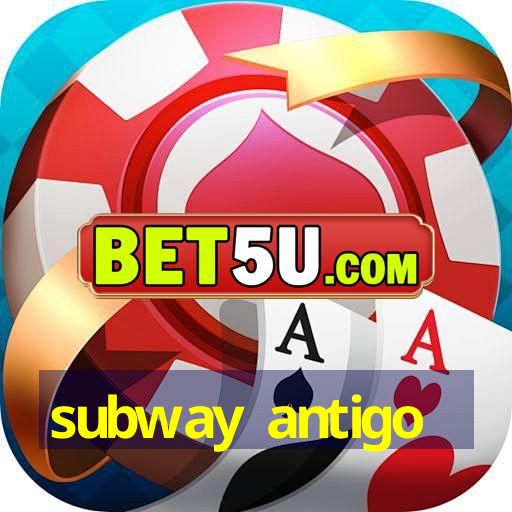 subway antigo